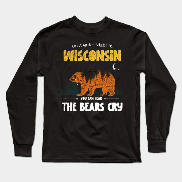 On A Quiet Night In Wisconsin You Can Hear The Bears Cry Long Sleeve T-Shirt by samirysf